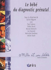 Sylvie Séguret - Le bébé du diagnostic prénatal.