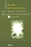 Alain Boyer - Guide philosophique pour penser le travail éducatif et médico-social - Tome 3, Le désir du sujet.