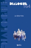  Collectif - Dialogue N° 164 - juin 2004 : La séduction.