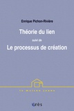 Enrique Pichon-Rivière - Théorie du lien suivi de Le processus de création.