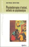 Jean Bergès et Gabriel Balbo - Psychothérapies d'enfant, enfants en psychanalyse.