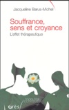 Jacqueline Barus-Michel - Souffrance, sens et croyance - L'effet thérapeutique.