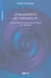 Danièle Deschamps - L'engagement du thérapeute - Une approche psychanalytique du trauma.