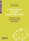  DELION PIERRE - L'observation directe du bébé selon Esther Bick - Son intérêt dans la pédopsychiatrie aujourd'hui.