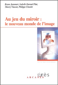 Thierry Vincent - Au jeu du miroir : le nouveau monde de l'image.