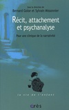 Bernard Golse et Sylvain Missonnier - Récit, attachement et psychanalyse - Pour une clinique de la narrativité.