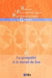 Jacqueline Falguière et René Kaës - Revue de psychothérapie psychanalytique de groupe N° 45/2005 : La groupalité et le travail du lien.