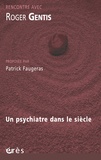 Roger Gentis et Patrick Faugeras - Rencontre avec Roger Gentis - Un psychiatre dans le siècle.