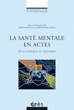 Jean Furtos et Christian Laval - La santé mentale en actes - De la clinique au politique.
