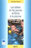 Jean-Paul Moulin - Les bébés et les jeunes enfants à la piscine - Vers une théorie de la pratique.