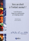 Nicole Diederich et Danielle Moyse - Vers un droit à l'enfant normal ? - L'arrêt Perruche et l'impact de la judiciarisation sur le dépistage prénatal.