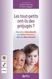 Christa Preissing et Petra Wagner - Les tout-petits ont-ils des préjugés ? - Education interculturelle et antidiscriminatoire dans les lieux d'accueil.