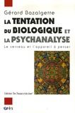 Gérard Bazalgette - La tentation du biologique et la psychanalyse - Le cerveau et l'appareil à penser.