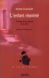 Michèle Grosclaude - L'enfant réanimé - Clinique de la rupture et du lien.