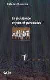 Roland Chemama - La jouissance, enjeux et paradoxes.