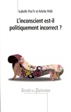 Isabelle Floc'h et Arlette Pellé - L'inconscient est-il politiquement incorrect ?.