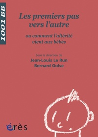 Jean-Louis Le Run et Bernard Golse - Les premiers pas vers l'autre - Ou comment l'altérité vient aux bébés.