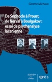 Ginette Michaux - De Sophocle à Proust, de Nerval à Boulgakov : essai de psychanalyse lacanienne.