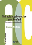 Françoise Desobeau - Thérapie psychomotrice avec l'enfant - La rencontre en son labyrinthe.