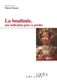 Thierry Vincent - La boulimie, une indication pour se perdre - Considérations psychopathologiques et thérapeutiques.