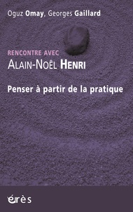 Alain-Noël Henri - Penser à partir de la pratique.