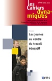 Dominique Versini et Stéphanie Rubi - Les Cahiers dynamiques N° 46, Avril 2010 : Les jeunes au centre du travail éducatif.