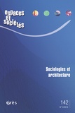 Maurice Blanc et Jean-Yves Authier - Espaces et sociétés N° 142, Juin 2010 : Sociologies et architecture.