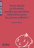 Myriam Mony - Entre laïcité et diversité, quelles perspectives éducatives pour les jeunes enfants ?.