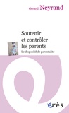 Gérard Neyrand - Soutenir et contrôler les parents - Le dispositif de parentalité.