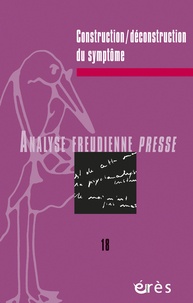 Albert Maître et Robert Lévy - Analyse Freudienne Presse N° 18/2011 : Construction/déconstruction du symptôme.
