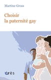 Martine Gross - Choisir la paternité gay.