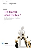 Patrick Cingolani - Un travail sans limites ? - Subordination, tensions, résistances.