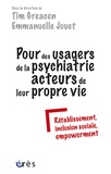 Tim Greacen et Emmanuelle Jouët - Pour des usagers de la psychiatrie acteurs de leur propre vie - Rétablissement, inclusion sociale, empowerment.