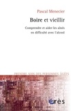 Pascal Menecier - Boire et vieillir - Comprendre et aider les aînés en difficulté avec l'alcool.