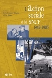 Marie-Françoise Charrier et Elise Feller - L'action sociale à la SNCF 1945-1985 - L'affimation d'une identité.
