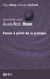 Alain-Noël Henri - Penser à partir de la pratique.