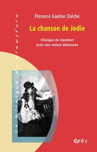 Florence Gautier Dalché - La chanson de Jodie - Clinique du transfert avec une enfant délaissée.