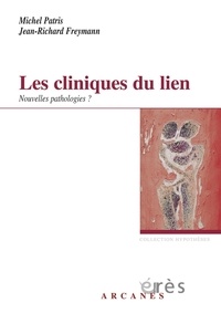 Michel Patris et Jean-Richard Freymann - Les cliniques du lien - Nouvelles pathologies ?.