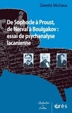 Ginette Michaux - De Sophocle à Proust, de Nerval à Boulgakov : essai de psychanalyse lacanienne.