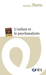 Antonino Ferro - L'enfant et le psychanalyste - La question de la technique dans la psychanalyse des enfants.