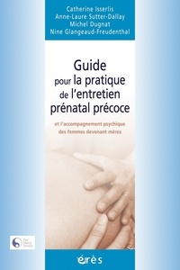 Catherine Isserlis et Anne-Laure Sutter-Dallay - Guide pour la pratique de l'entretien prénatal précoce et l'accompagnement psychique des femmes devenant mères.