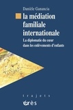 Danièle Ganancia - La médiation familiale internationale - La diplomatie du coeur dans les enlèvements d'enfants.
