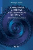Dominique Thouret - La parentalité à l'épreuve du développement de l'enfant - Approche psychanalytique.