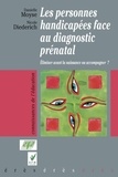 Danielle Moyse et Nicole Diederich - Les personnes handicapées face au diagnostic prénatal - Eliminer avant la naissance ou accompagner ?.