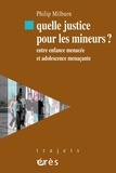 Philip Milburn - Quelle justice pour les mineurs ? - Entre enfance menacée et adolescence menaçante.