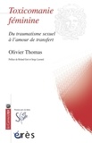 Olivier Thomas - Toxicomanie féminine - Du traumatisme sexuel à l'amour de transfert.