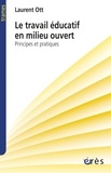 Laurent Ott - Le travail éducatif en milieu ouvert - Principes et pratiques.