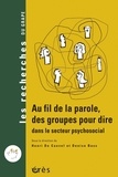 Henri De Caevel et Denise Bass - Au fil de la parole, des groupes pour le dire dans le secteur psychosocial.