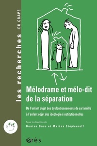 Denise Bass et Marina Stéphanoff - Mélodrame et mélo-dit de la séparation - De l'enfant objet des dysfonctionnements de sa famille à l'enfant objet des idéologies institutionnelles.