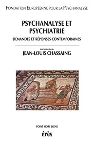 Jean-Louis Chassaing - Psychanalyse et psychiatrie - Demandes et réponses contemporaines.